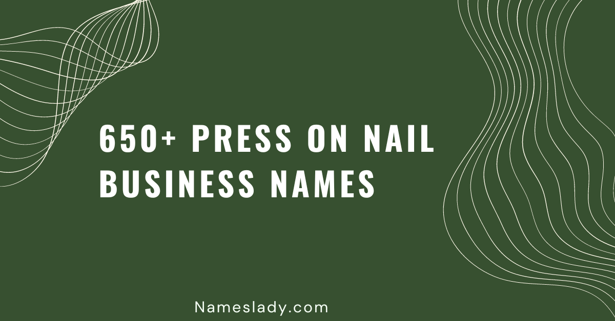 650+ Catchy Names for Your Press On Nail Business!