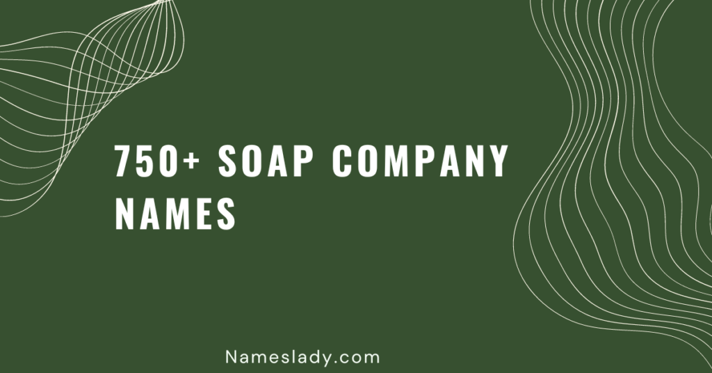 750+ Catchy Soap Company Names Ideas