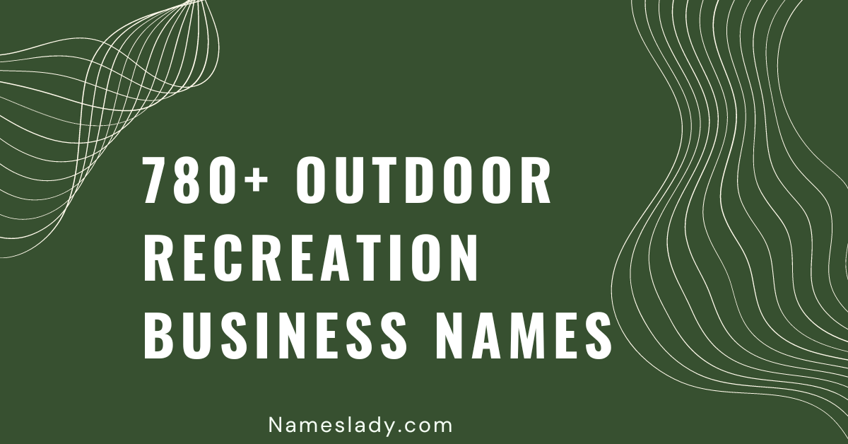 780+ Catchy Outdoor Recreation Business Names to Inspire You